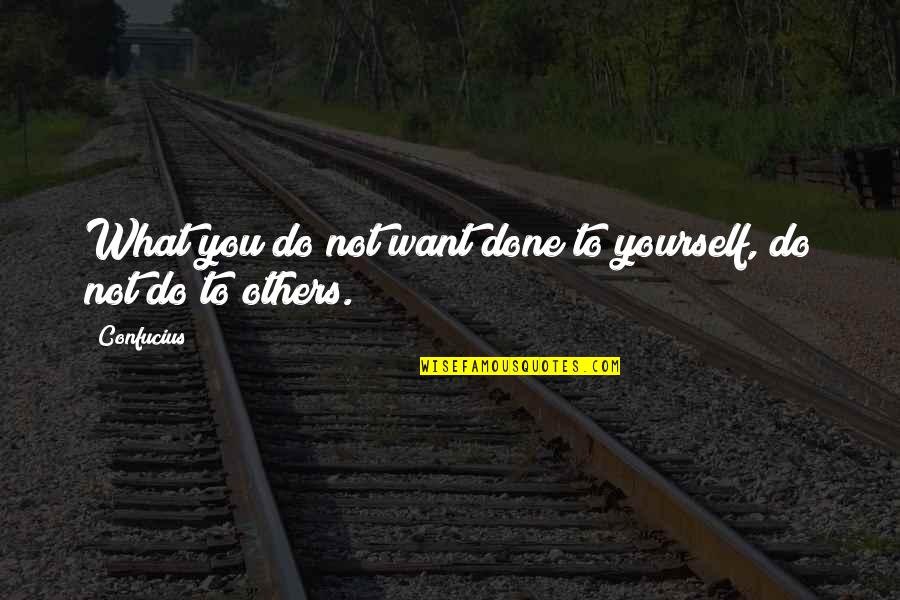 Jamyest Quotes By Confucius: What you do not want done to yourself,