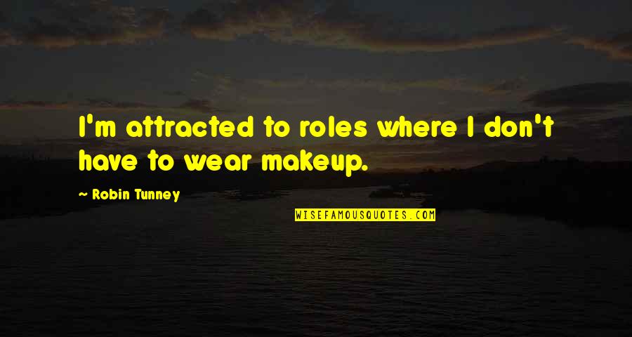 Jan Slota Quotes By Robin Tunney: I'm attracted to roles where I don't have