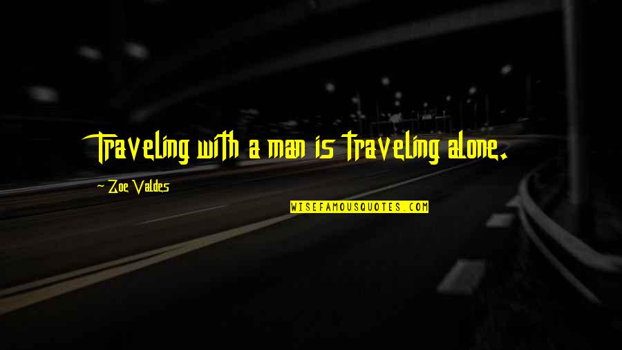 Jan Slota Quotes By Zoe Valdes: Traveling with a man is traveling alone.