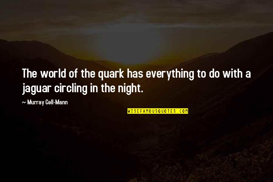 Janakantha Bangla Quotes By Murray Gell-Mann: The world of the quark has everything to