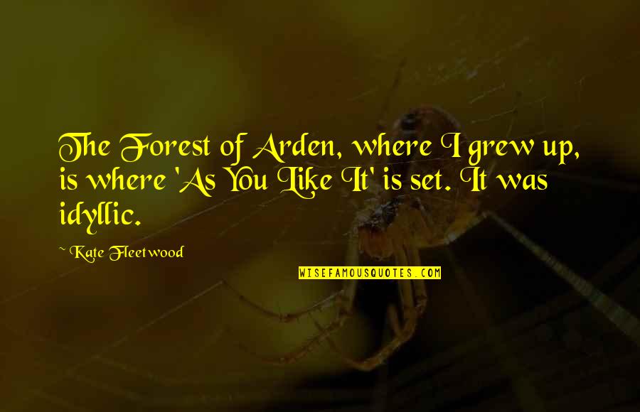 Janamsakhi Quotes By Kate Fleetwood: The Forest of Arden, where I grew up,