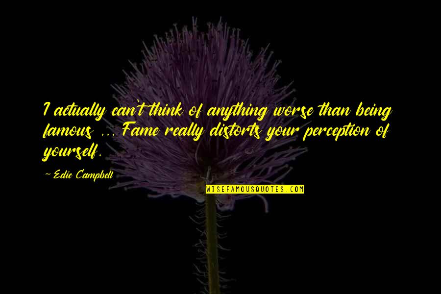 Jane Cavendish Quotes By Edie Campbell: I actually can't think of anything worse than