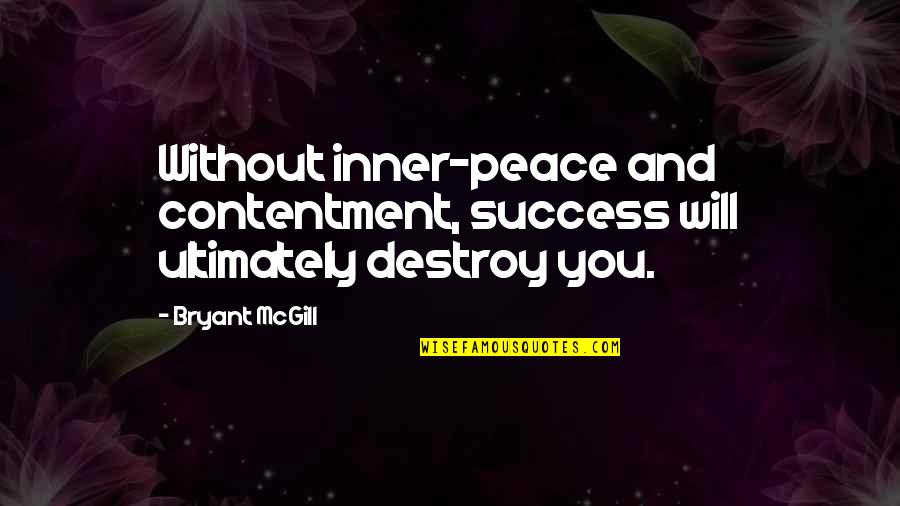 Jane Costello Quotes By Bryant McGill: Without inner-peace and contentment, success will ultimately destroy