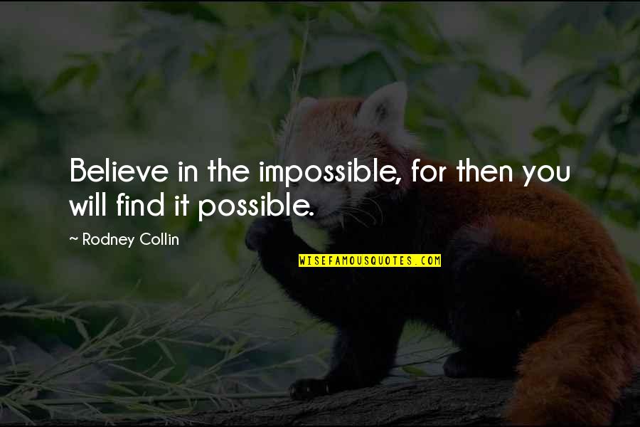 Jane Darling Quotes By Rodney Collin: Believe in the impossible, for then you will