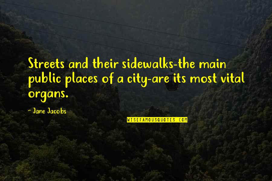 Jane Jacobs Sidewalks Quotes By Jane Jacobs: Streets and their sidewalks-the main public places of