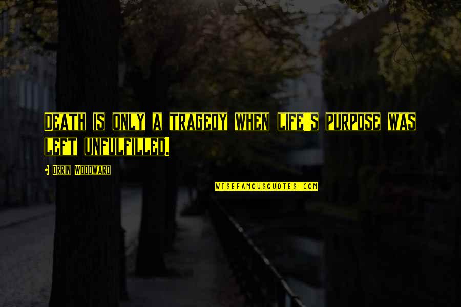 Janeille Parenteau Quotes By Orrin Woodward: Death is only a tragedy when life's purpose