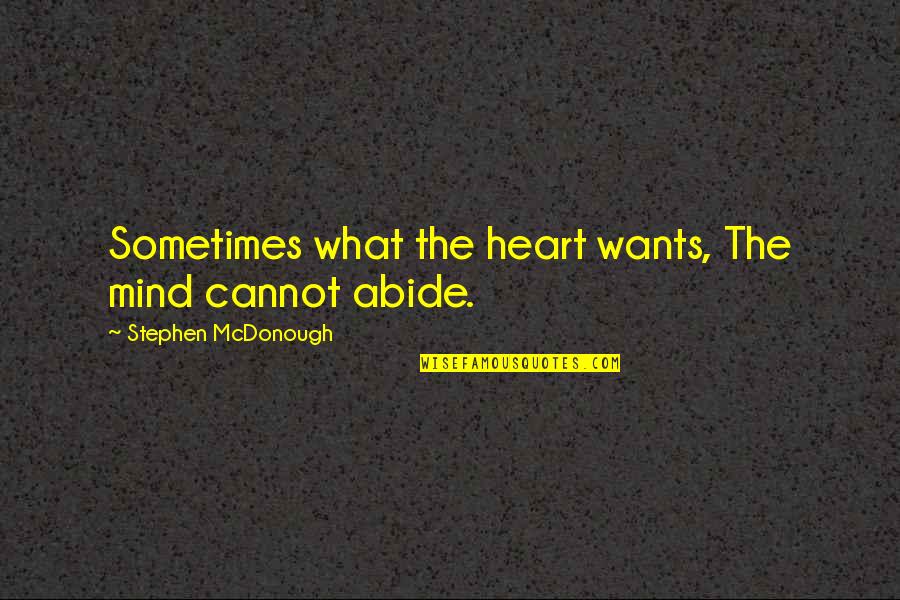 Janela Da Quotes By Stephen McDonough: Sometimes what the heart wants, The mind cannot