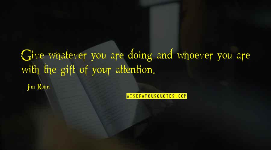 Janers Quotes By Jim Rohn: Give whatever you are doing and whoever you