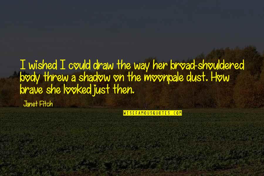 Janet Fitch Quotes By Janet Fitch: I wished I could draw the way her