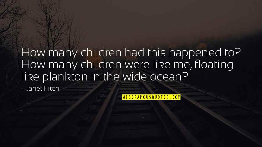 Janet Fitch Quotes By Janet Fitch: How many children had this happened to? How