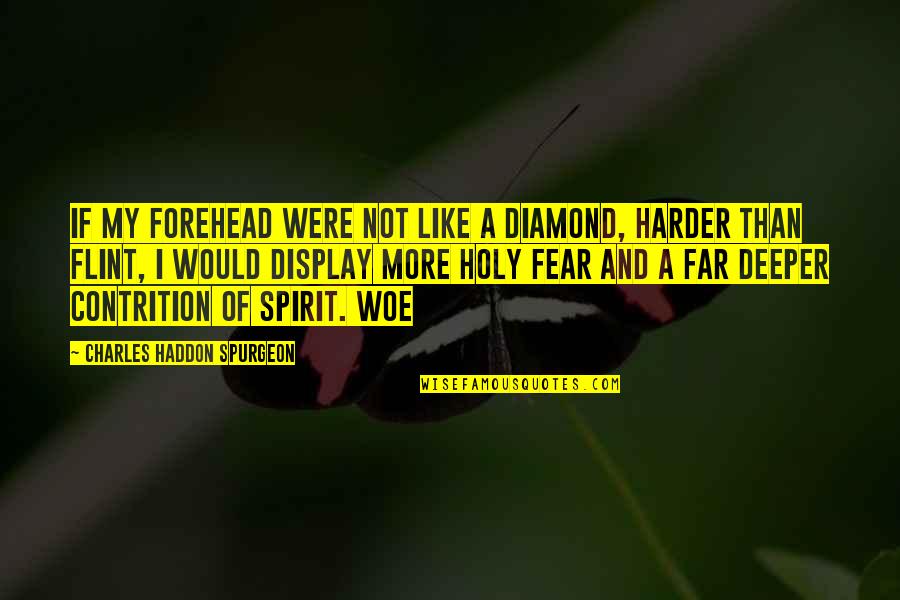 Jangan Berkira Quotes By Charles Haddon Spurgeon: If my forehead were not like a diamond,