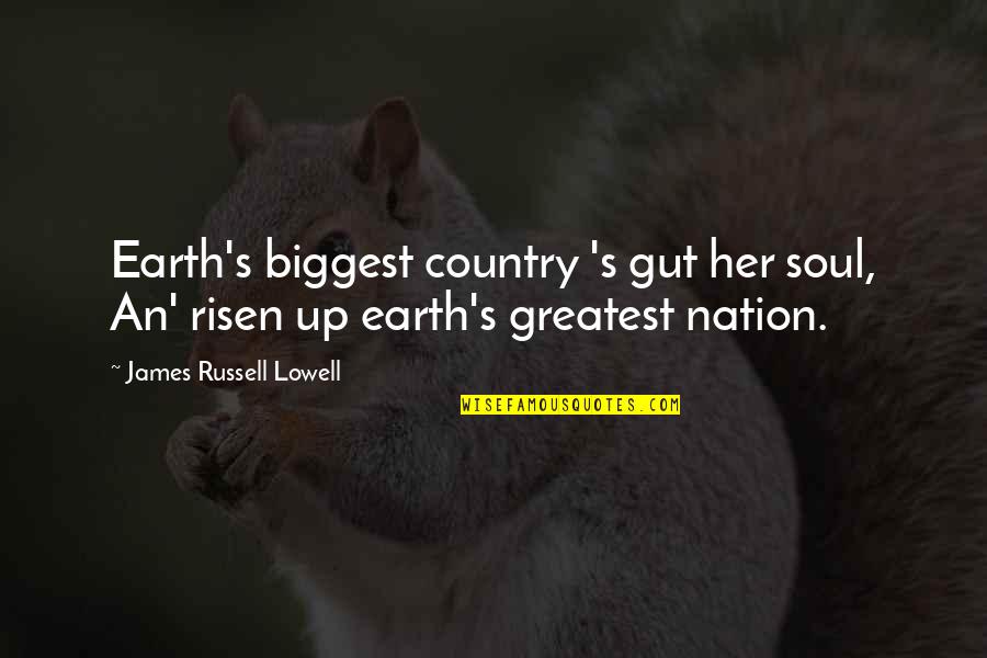 Jangosmtp Quotes By James Russell Lowell: Earth's biggest country 's gut her soul, An'