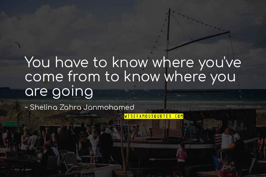 Janiece Rush Quotes By Shelina Zahra Janmohamed: You have to know where you've come from