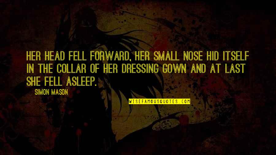 Janji Pelajar Quotes By Simon Mason: Her head fell forward, her small nose hid