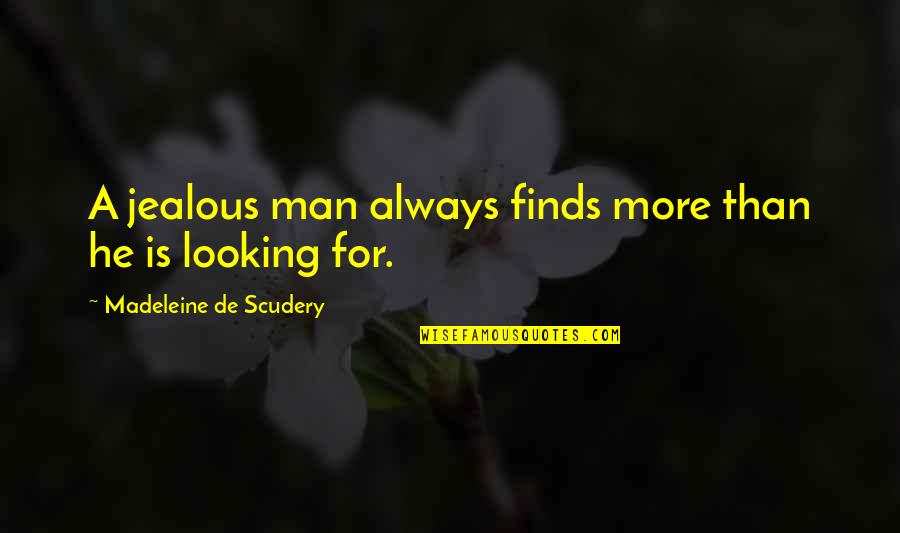 Janko Nilovic Quotes By Madeleine De Scudery: A jealous man always finds more than he