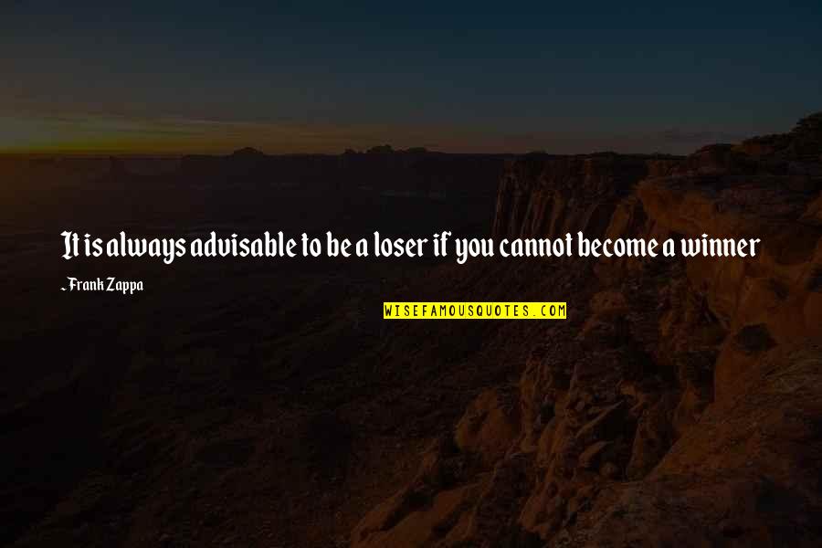 Janmaat03 Quotes By Frank Zappa: It is always advisable to be a loser