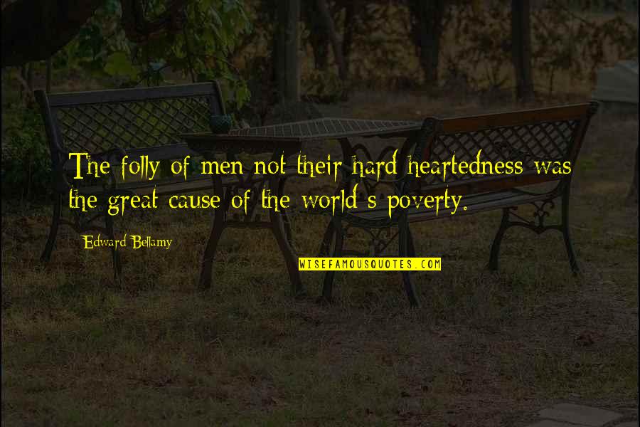 Jannalynn Quotes By Edward Bellamy: The folly of men not their hard heartedness