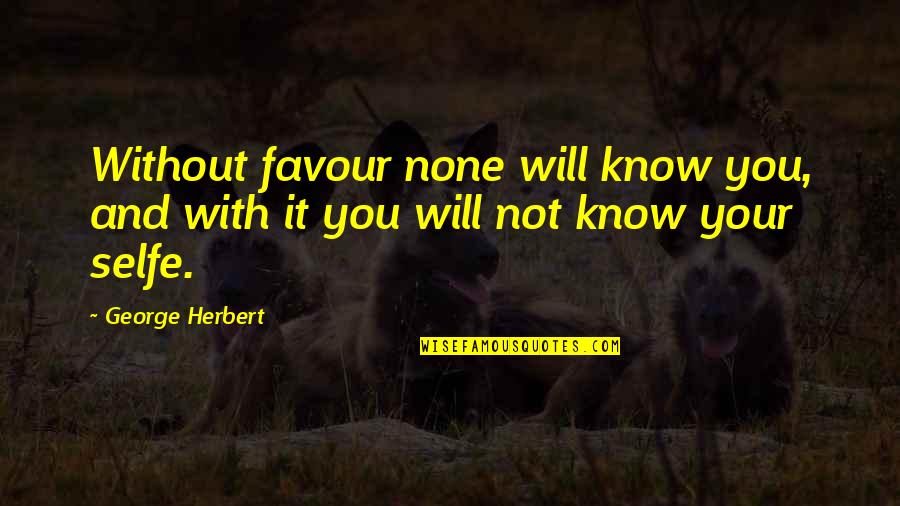 Jannalynn Quotes By George Herbert: Without favour none will know you, and with