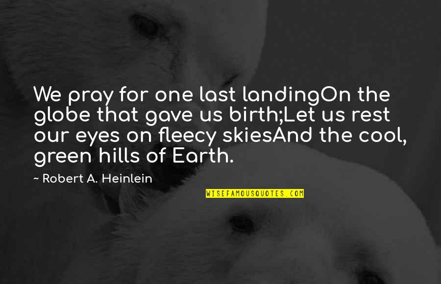 Janneke Ratcliffe Quotes By Robert A. Heinlein: We pray for one last landingOn the globe