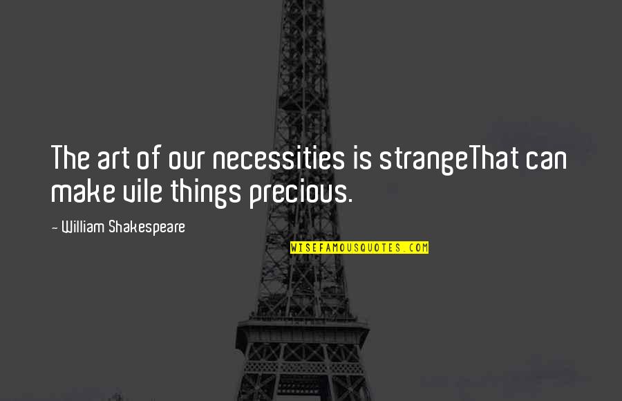 Janosch Tigerente Quotes By William Shakespeare: The art of our necessities is strangeThat can