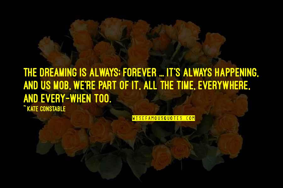 Jantung Berdebar Quotes By Kate Constable: The Dreaming is always; forever ... it's always