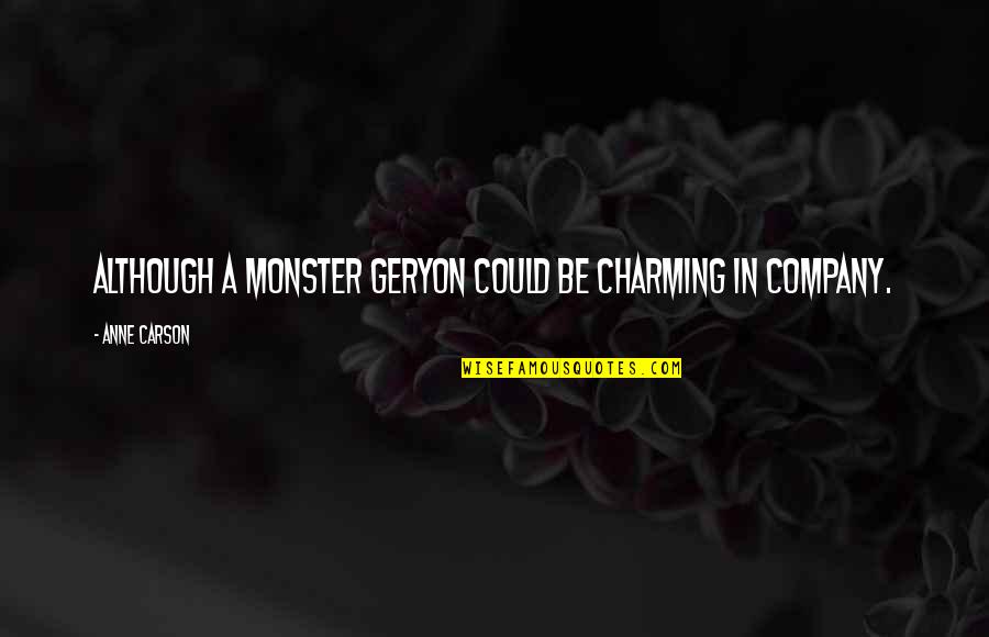 January 20th Quotes By Anne Carson: Although a monster Geryon could be charming in