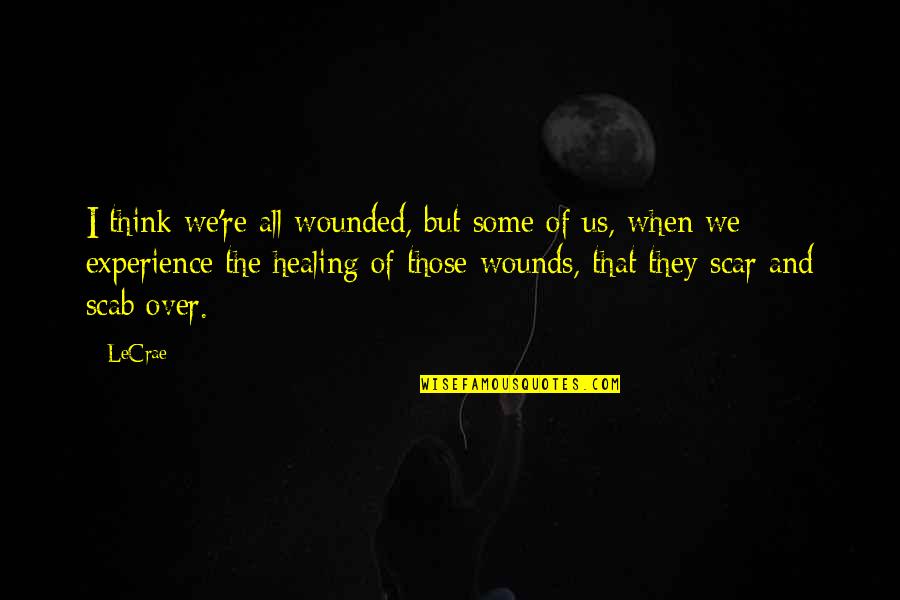 Jaouad Achab Quotes By LeCrae: I think we're all wounded, but some of