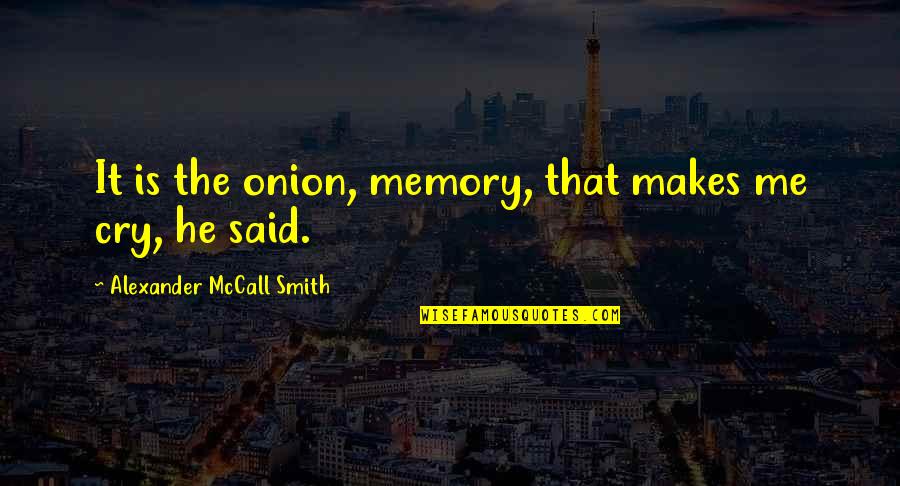 Japanese Baka Quotes By Alexander McCall Smith: It is the onion, memory, that makes me