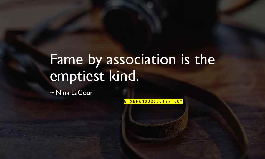 Japanese Pow Quotes By Nina LaCour: Fame by association is the emptiest kind.