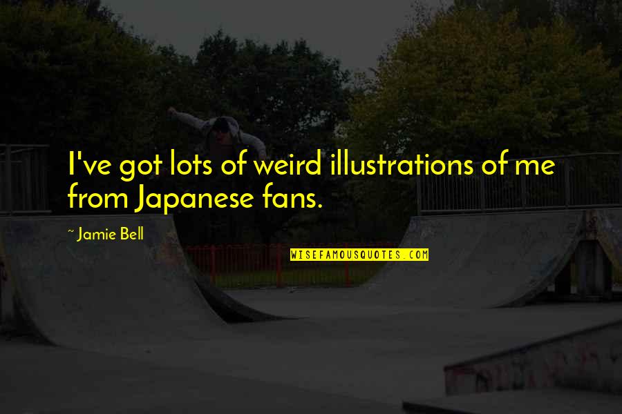 Japanese Quotes By Jamie Bell: I've got lots of weird illustrations of me