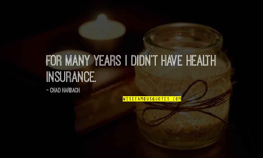 Jaradat Majd Quotes By Chad Harbach: For many years I didn't have health insurance.
