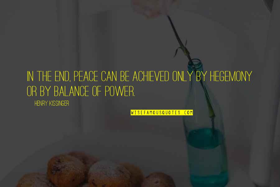 Jarkko Laakso Quotes By Henry Kissinger: In the end, peace can be achieved only