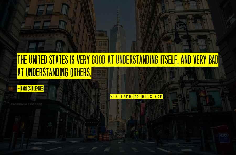 Jarmik Property Quotes By Carlos Fuentes: The United States is very good at understanding