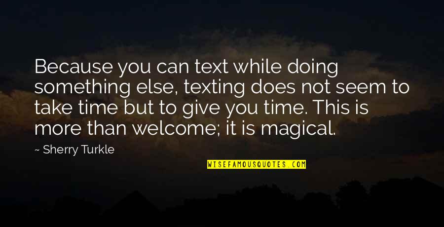 Jarreth Merz Quotes By Sherry Turkle: Because you can text while doing something else,