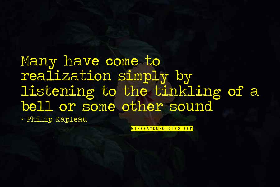 Jarunee Terkantee Quotes By Philip Kapleau: Many have come to realization simply by listening