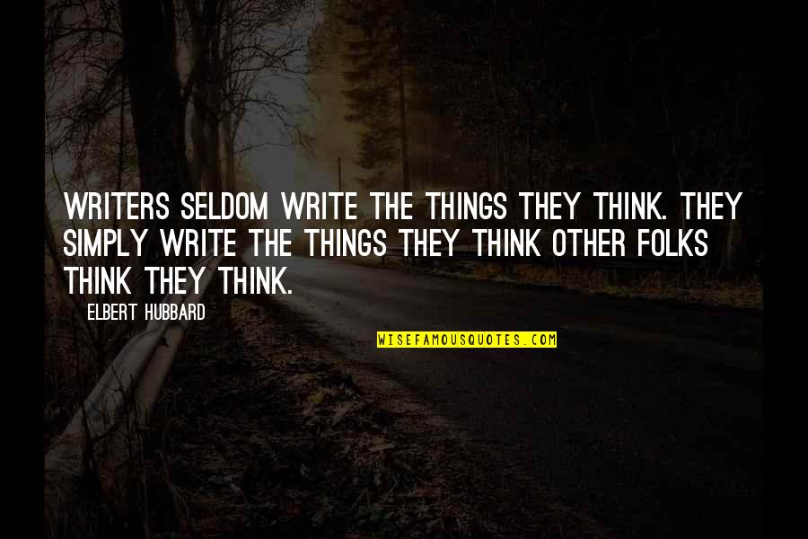 Jaryd Quotes By Elbert Hubbard: Writers seldom write the things they think. They