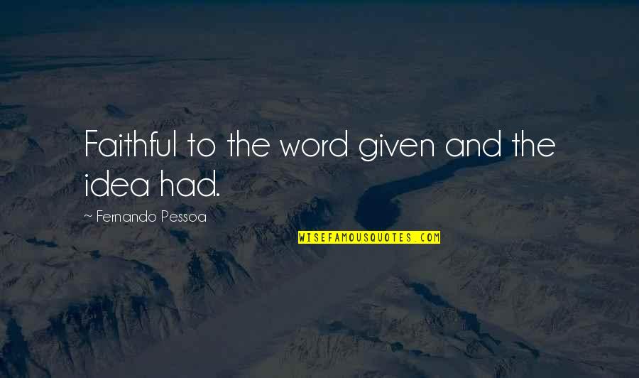 Jaryd Quotes By Fernando Pessoa: Faithful to the word given and the idea
