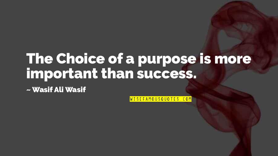 Jaryd Waterhouse Quotes By Wasif Ali Wasif: The Choice of a purpose is more important