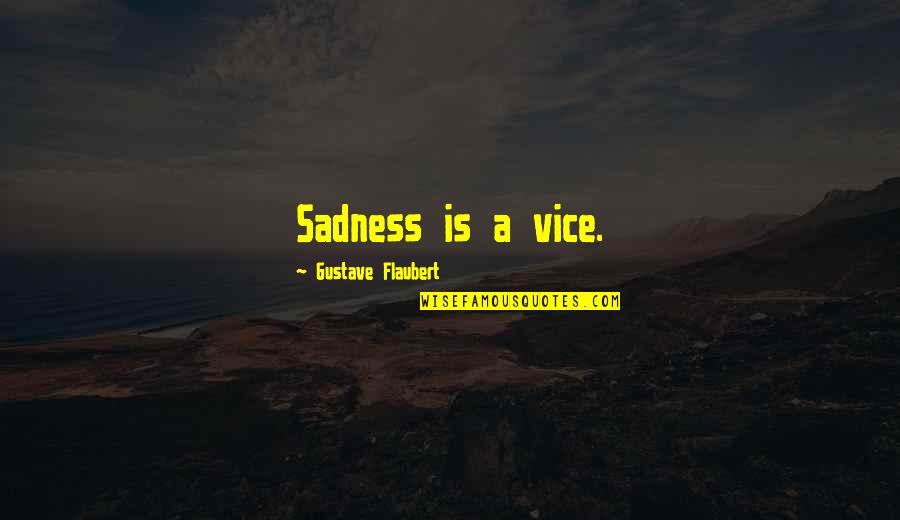 Jasmuheen Living Quotes By Gustave Flaubert: Sadness is a vice.