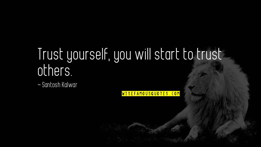 Jasmuheen Living Quotes By Santosh Kalwar: Trust yourself, you will start to trust others.