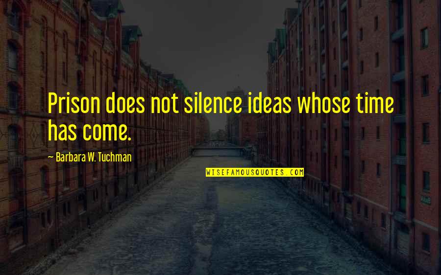 Jasnog Rski Quotes By Barbara W. Tuchman: Prison does not silence ideas whose time has