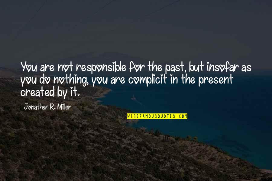 Jason Brody Quotes By Jonathan R. Miller: You are not responsible for the past, but