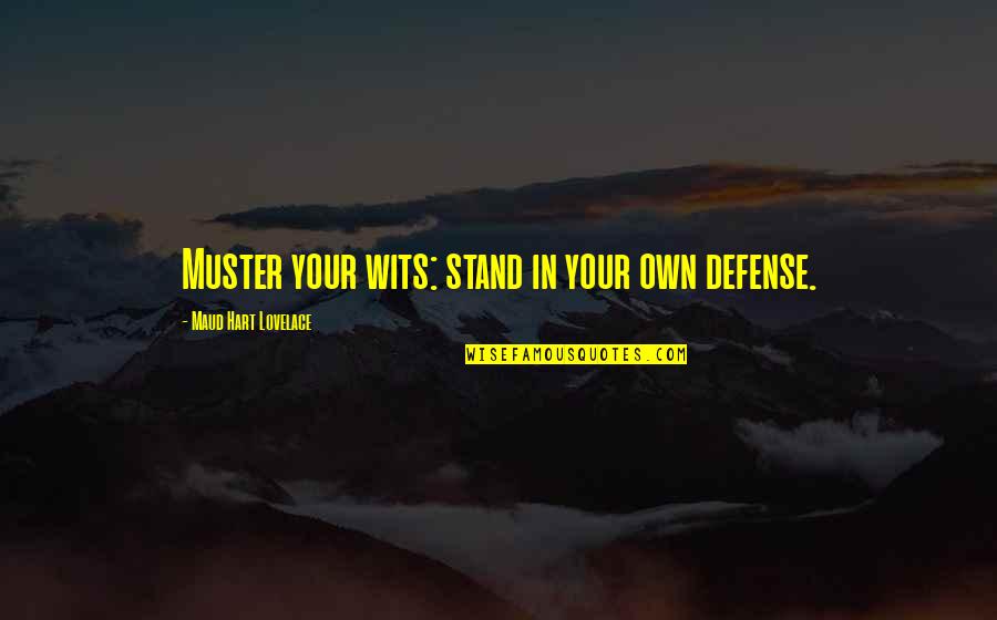 Jason Reynolds Book Quotes By Maud Hart Lovelace: Muster your wits: stand in your own defense.