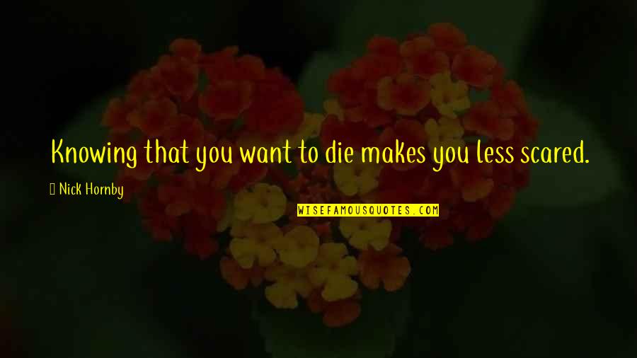 Jaspal Group Quotes By Nick Hornby: Knowing that you want to die makes you