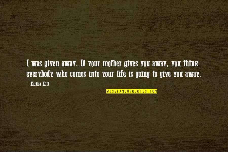 Jasper Beardly Quotes By Eartha Kitt: I was given away. If your mother gives