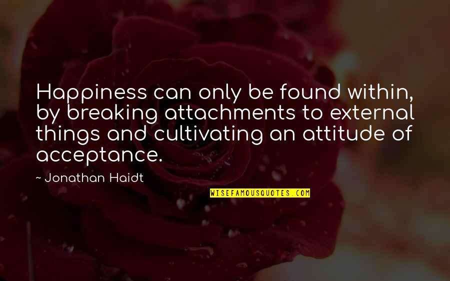 Jaszuny Quotes By Jonathan Haidt: Happiness can only be found within, by breaking