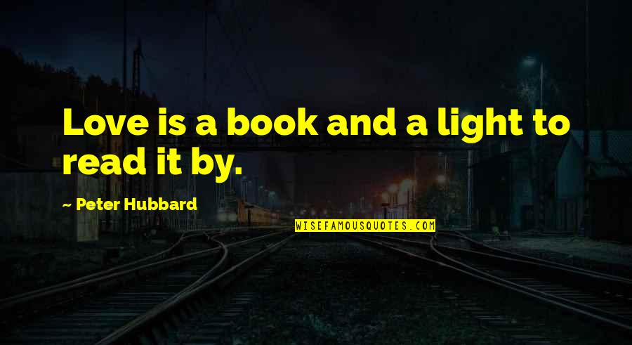 Jatinder Singh Quotes By Peter Hubbard: Love is a book and a light to