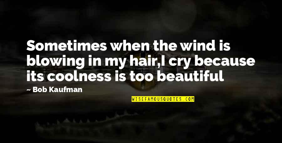 Jatrod Vardi Quotes By Bob Kaufman: Sometimes when the wind is blowing in my