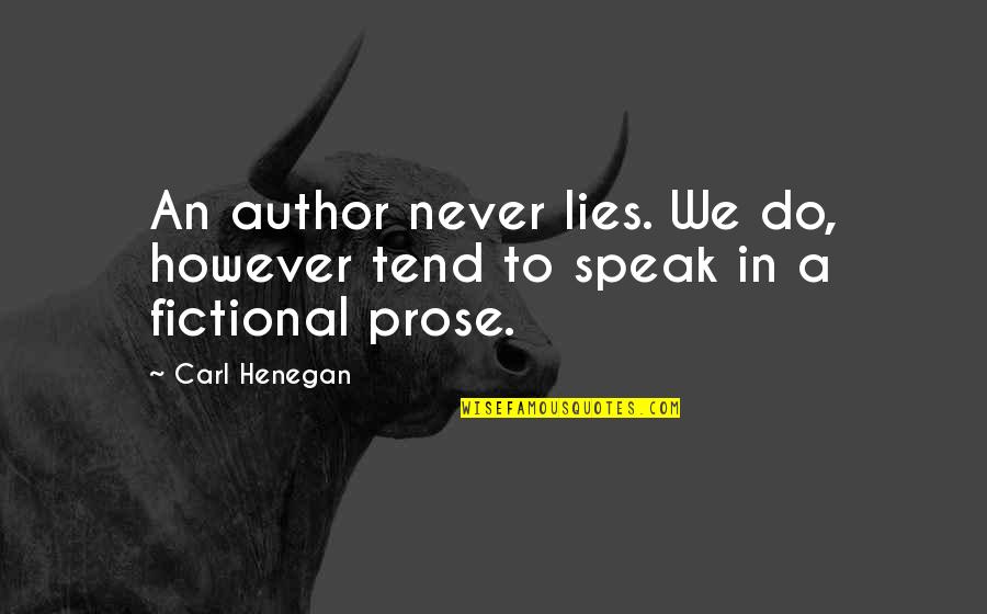 Jatrod Vardi Quotes By Carl Henegan: An author never lies. We do, however tend