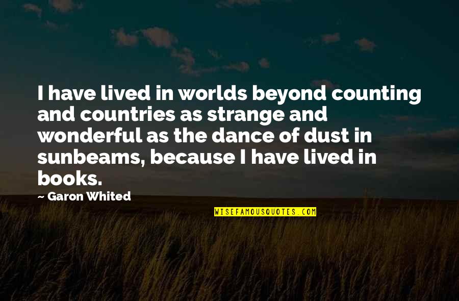 Jatrod Vardi Quotes By Garon Whited: I have lived in worlds beyond counting and